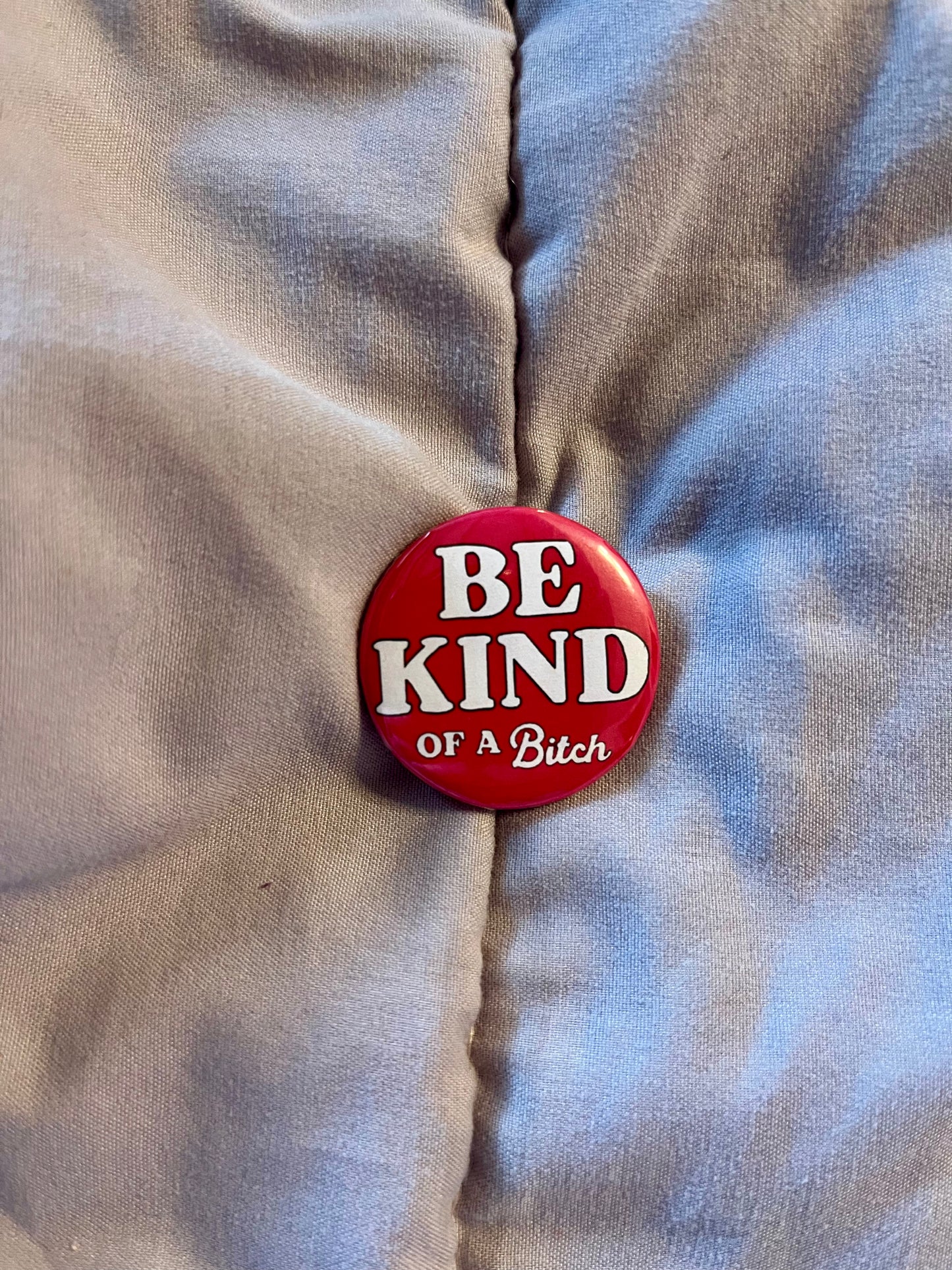Be Kind… Of a Bitch – 1.25" Sassy Button Pin
