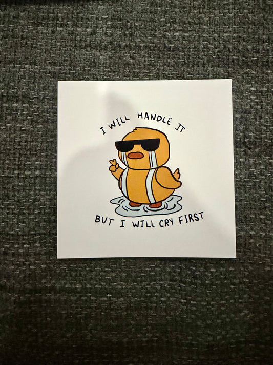I Will Handle It But I Will Cry First Duck Sticker