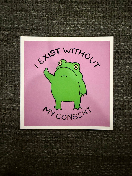 I Exist Without My Consent – Frog Sticker