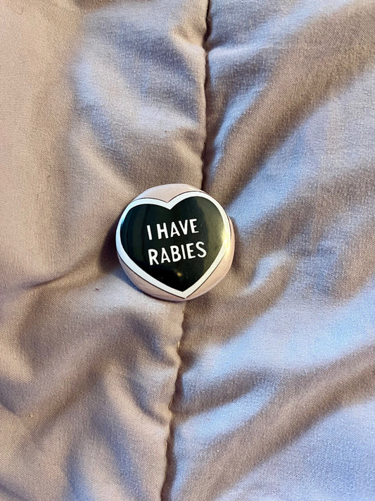 I Have Rabies – 1.25" Unhinged Button Pin