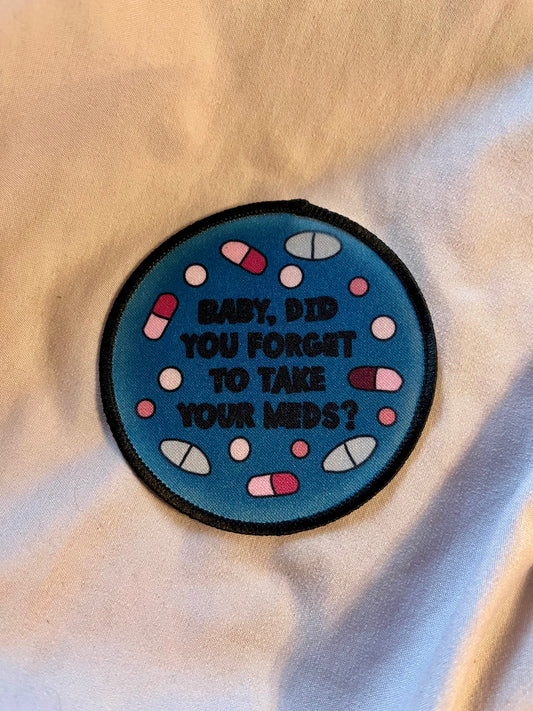 “Baby Did You Forget to Take Your Meds?” Iron-On Patch – Sassy Statement Embroidered Appliqué